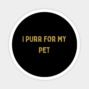 I Purr for My Pet, Love Your Pet Day Magnet